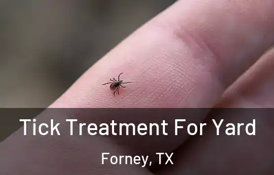 Tick Treatment For Yard Forney, TX